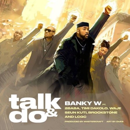 Banky W – Talk and Do ft. 2 Baba, Timi Dakolo, Waje, Seun Kuti, Brookstone, LCGC mp3 download free