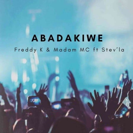 Freddy K - Abadakiwe ft. Madam MC & Stev'La mp3 download free lyrics