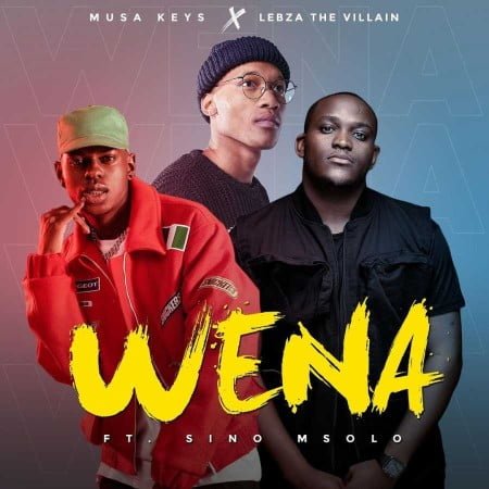 Musa Keys & Lebza TheVillain – Wena ft. Sino Msolo mp3 download free lyrics