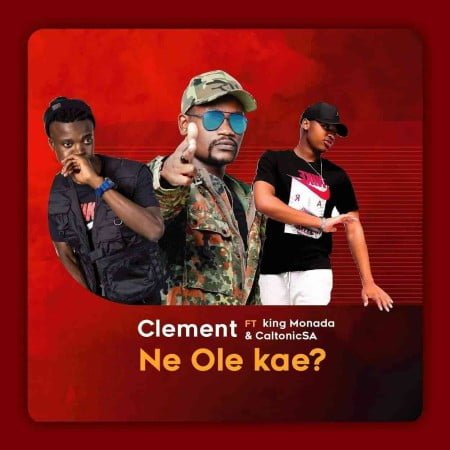 Clement – Ne Ole Kae ft. King Monada & Caltonic SA mp3 download free lyrics