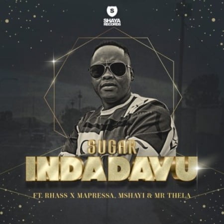 Sugar – Indadavu ft. Rhass, Mapressa, Mshayi & Mr Thela mp3 download free lyrics