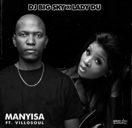 DJ Big Sky & Lady Du – Manyisa ft. Villosoul mp3 download free lyrics