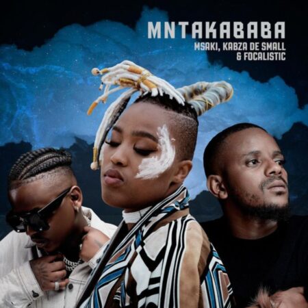 Msaki - Mntakababa ft. Kabza De Small & Focalistic mp3 download free lyrics