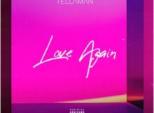 Tellaman – Love Again mp3 download free lyrics