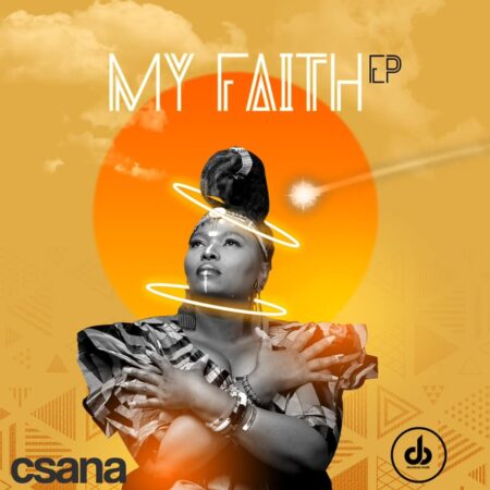 Csana – My Faith EP zip mp3 download free 2021 ft heavy k datafilehost zippyshare