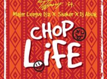 Itz Tiffany - Chop Life ft. Major League Djz, DJ Abux & Shaker mp3 download free lyrics