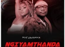 MaWhoo & Master KG - Ngiyamthanda ft. Lowsheen mp3 download free lyrics