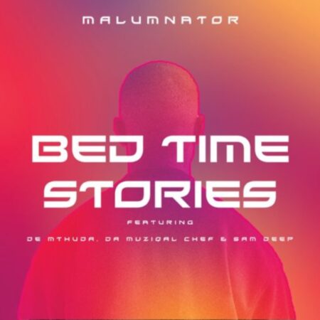 MalumNator – Bedtime Stories ft. De Mthuda, Da Muziqal Chef & Sam Deep mp3 download free lyrics