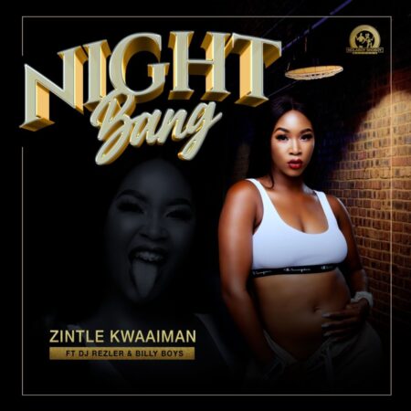 Zintle Kwaaiman - Night Bang Ft. DJ Rezler & Billy Boys mp3 download free lyrics