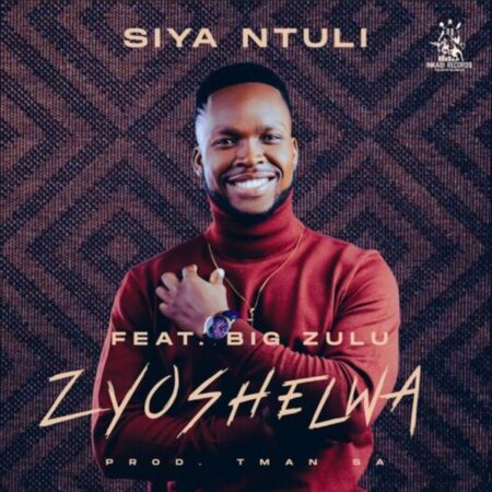 Siya Ntuli – Zyoshelwa ft. Big Zulu mp3 download free lyrics