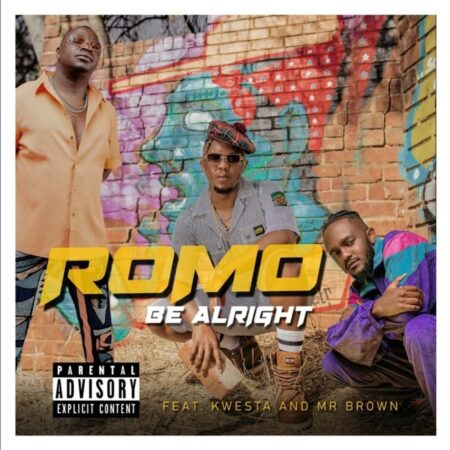 Romo – Be Alright ft. Kwesta & Mr Brown mp3 download lyrics free