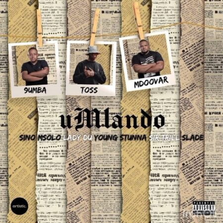 Toss, 9umba & Mdoovar – Umlando ft. Sino Msolo, Lady Du, Young Stunna, Sir Trill & Slade mp3 download free lyrics