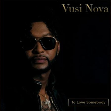 Vusi Nova – To Love Somebody mp3 download free lyrics