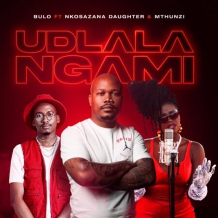 Bulo – Udlala Ngami ft. Nkosazana Daughter & Mthunzi mp3 download free lyrics