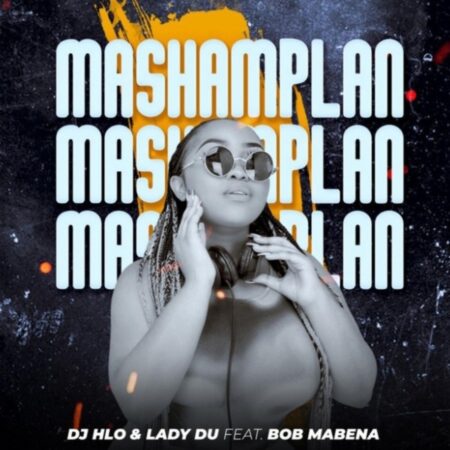 DJ Hlo & Lady Du - Mashamplan ft. Bob Mabena mp3 download free lyrics