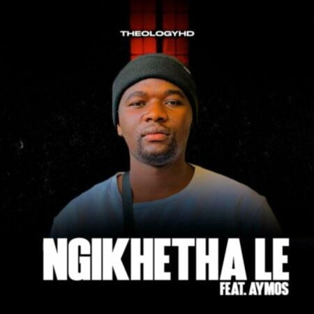 TheologyHD – Ngikhetha Le ft. Aymos mp3 download free lyrics