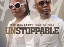 Vee Mampeezy - Unstoppable ft. DJ Tira mp3 download free lyrics