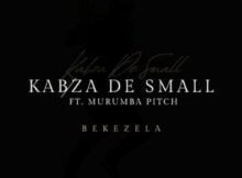 Kabza De Small – Bekezela ft. Murumba Pitch mp3 download free lyrics