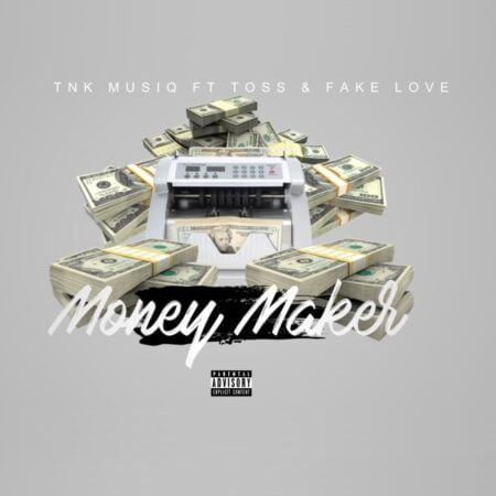 TNK MusiQ - Money Maker ft. FakeLove & Toss mp3 download free lyrics