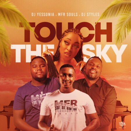 DJ Yessonia – Touch The Sky ft. MFR Souls & DJ Styles mp3 download free lyrics