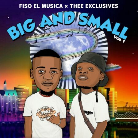 Fiso El Musica & Thee Exclusives – Big And Small Vol 1 Album zip mp3 download free 2022 datafilehost zippyshare