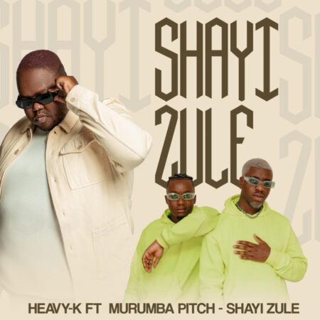 Heavy K - Shayi Zule ft. Murumba Pitch mp3 download free lyrics