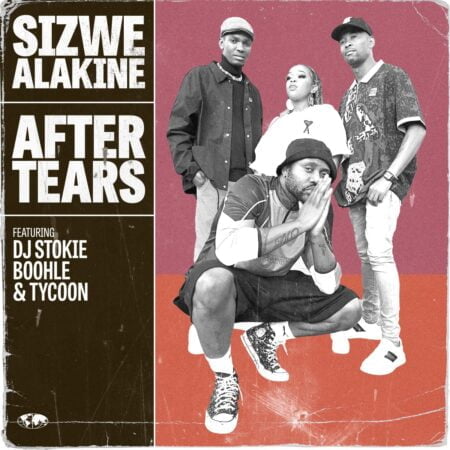 Sizwe Alakine - After Tears ft. DJ Stokie, Boohle & Tycoon mp3 download free lyrics