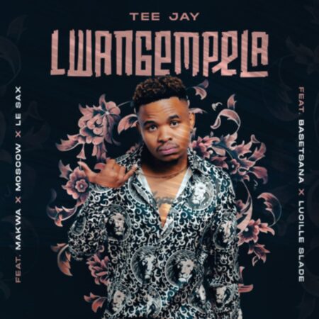 Tee Jay - Lwangempela ft. Basetsana, Makwa, Lucille Slade, Moscow & Le Sax mp3 download free lyrics