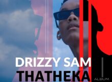 Drizzy Sam RSA - Thatheka Album zip mp3 download free 2022 zippyshare itunes datafilehost