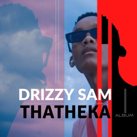 Drizzy Sam RSA - Thatheka Album zip mp3 download free 2022 zippyshare itunes datafilehost