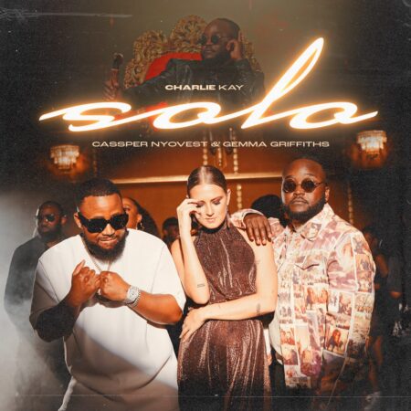 Charlie Kay – Solo ft. Cassper Nyovest & Gemma Griffiths mp3 download free lyrics