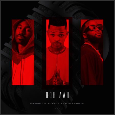 Fakaloice – Ooh Aah ft. Riky Rick & Cassper Nyovest mp3 download free lyrics