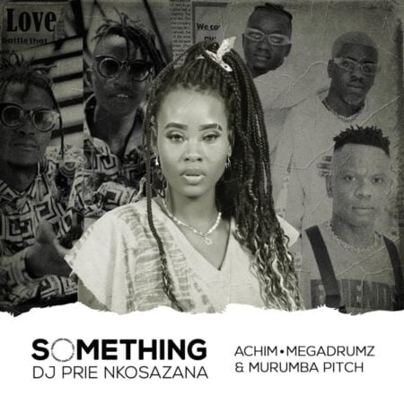 DJ Prie Nkosazana - Something About You ft. Murumba Pitch, Achim & Megadrumz mp3 download free lyrics