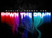 Njelic & Thabza Tee - Down The Drain mp3 download free lyrics