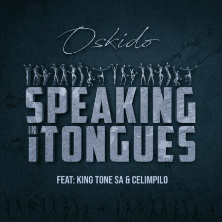 OSKIDO – Speaking in Tongues ft. King Tone SA & Celimpilo mp3 download free lyrics