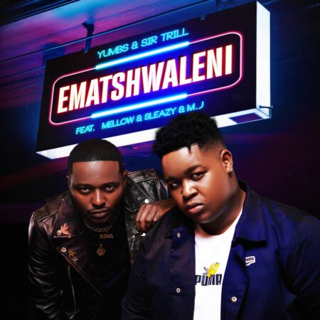 Yumbs & Sir Trill – Ematshwaleni ft. Mellow & Sleazy & M.J mp3 download lyrics