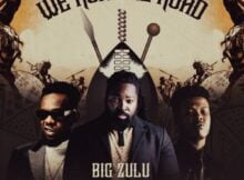 Big Zulu - We Run The Road ft. Nasty C & Patoranking mp3 download free lyrics