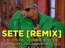 K.O – SETE (Remix) Ft. Young Stunna, Blxckie, DJ Khaled, Tyga, Snoop Dogg, WizKid & Rick Ross mp3 download free lyrics