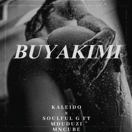 Kaleido – Buyakimi ft. Soulful G & Mduduzi Mncube mp3 download free lyrics