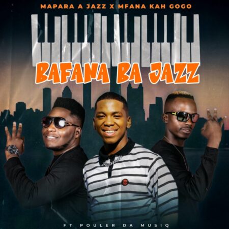 Mapara A Jazz - Bafana ba Jazz ft. Mfana kah Gogo mp3 download free lyrics