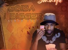 Sminofu – Gqiba I Bigger Album zip mp3 download free 2022 full file zippyshare itunes datafilehost