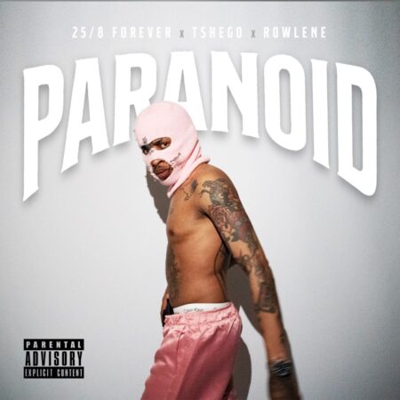 Tshego – Paranoid ft. Rowlene & 25/8 Forever mp3 download free lyrics