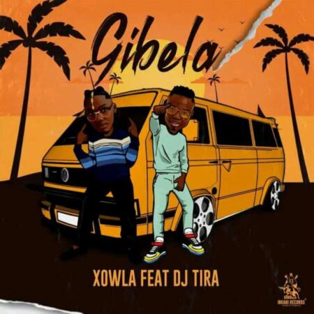 Xowla - Gibela ft. DJ Tira mp3 download free lyrics