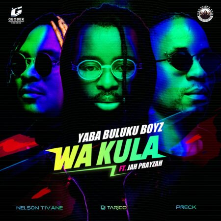 Yaba Buluku Boyz & DJ Tarico – Wa Kula (Zacaria) ft. Jah Prayzah mp3 download free lyrics