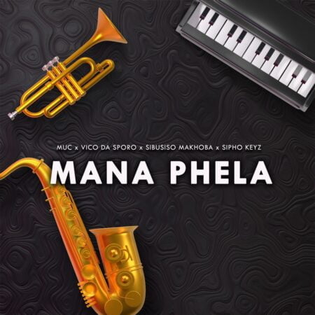 Vico da Sporo - Mana Phela ft. Muc sa, Sibusiso Makhoba & Sipho Keyz mp3 download free lyrics