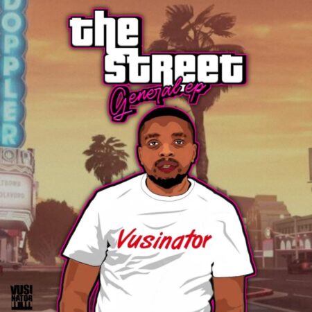 Vusinator – The Street General EP zip mp3 download free 2022 full album file zippyshare itunes datafilehost sendspace