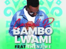 Casswell P - Bambo Lwami ft. Thenjiwe mp3 download free lyrics