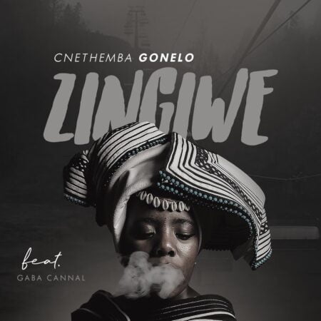 Cnethemba Gonelo – Zingiwe ft. Gaba Cannal mp3 download free lyrics