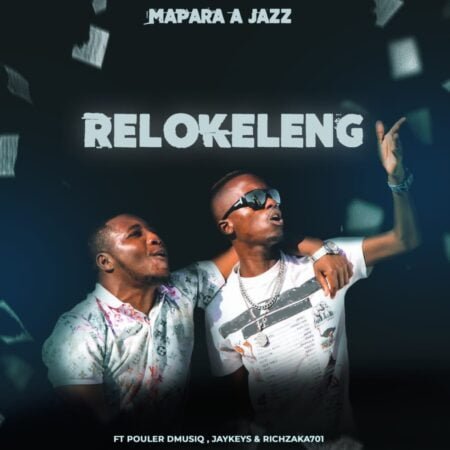 Mapara A Jazz - Relokeleng ft. Pouler Dmusiq, Jaykeys & Rich Zaka701 mp3 download free lyrics