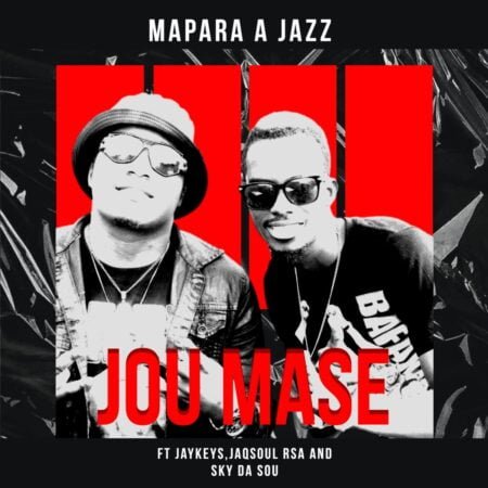 Mapara A Jazz - Jou Mase ft. JayKeys, Jaqsoul Rsa & Sky Da Soul mp3 download free lyrics